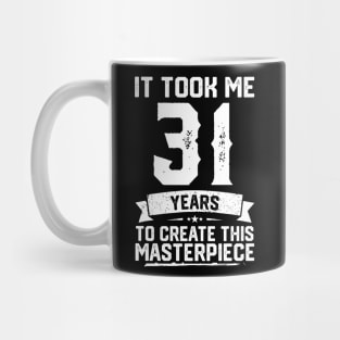 It Took Me 31 Years To Create This Masterpiece Mug